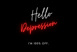 HELLO DEPRESSION.