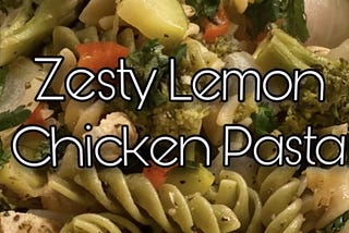 When Life Gives You Lemons Make This Zesty Lemon Chicken Pasta