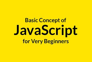 Basic Concept of JavaScript for Very Beginners