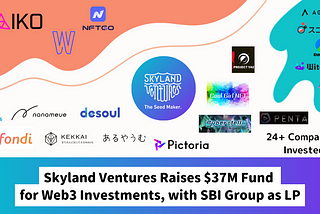 Skyland Ventures Raises $37M Fund for Web3 Investments, with SBI Group as LP
