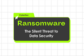 Ransomware : The Silent Threat to Data Security