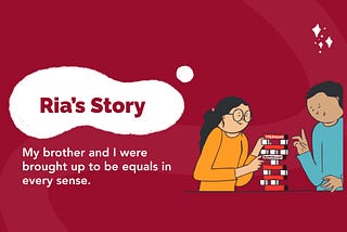 “My brother and I were brought up to be equals in every sense.”