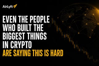 Even the people who built the biggest things in crypto are saying this is hard