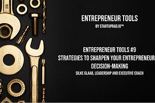 Strategies to Sharpen Your Entrepreneurial Decision-Making — Entrepreneur Tools #9