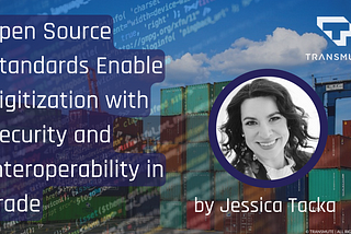 Open Source Standards Enable Digitization with Security and Interoperability in Trade — Trade…