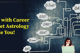 Struggling with Career Choices? Let Astrology Guide You!