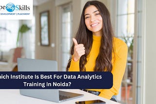 Which Institute Is Best For Data Analytics Training In Noida?