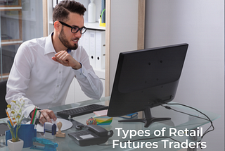 Types of Retail Futures Traders