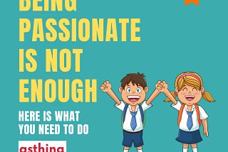 Being passionate is not enough