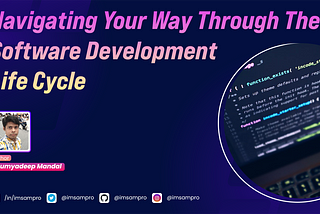 Navigating Your Way Through The Software Development Life Cycle