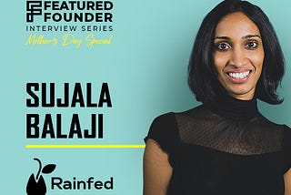 Sujala from Rainfed Foods: Parallels between parenting and entrepreneurship
