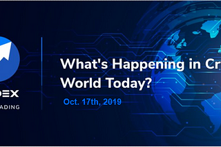 DueDEX: What’s Happening in Crypto World Today? — Oct. 17th, 2019