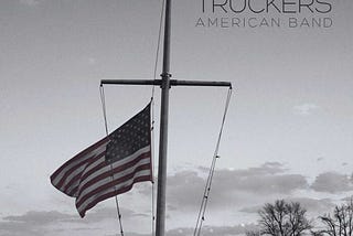 Musical Thesis: Drive-by Truckers “American Band”