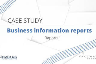 Case Study Business information reports Raport+ for Kaczmarski Group