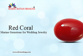 Red Coral The Marine Gemstone for Wedding Jewelry