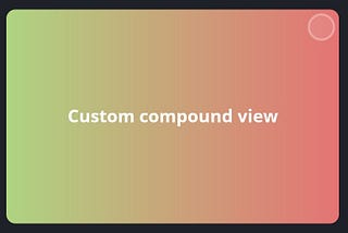 I : Creating your own Compound Views