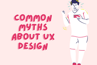 Common Myths about UX Design