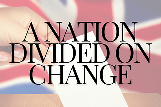 UK Election 2024: A Nation Divided on Change, United in Uncertainty