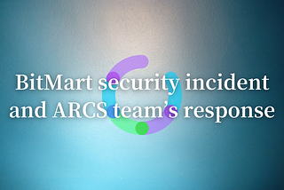 BitMart security incident and ARCS team’s response.