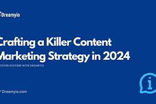 Crafting a Killer Content Marketing Strategy in 2024: A Comprehensive Guide