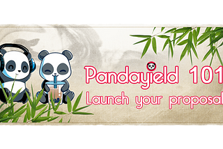 Pandayield 101 — Launch a proposal