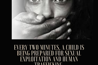 Every Two Minutes, a Child is being Prepared for Sexual Exploitation and Human Trafficking.