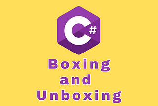 What are boxing and unboxing in C#?