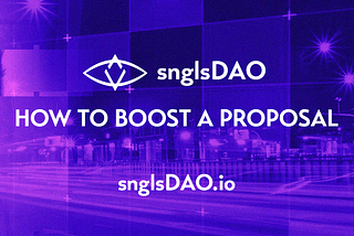 snglsDAO 106: How to Boost a Proposal