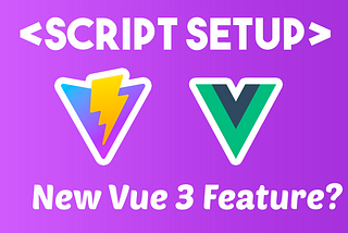 Explaining The New script Setup Type in Vue 3 — Major Takeaways from the RFC