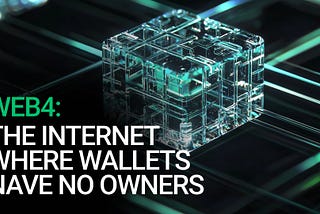 Web4: The Internet Where Wallets Have No Owners