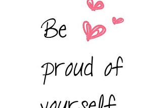 Be Proud of Your Self