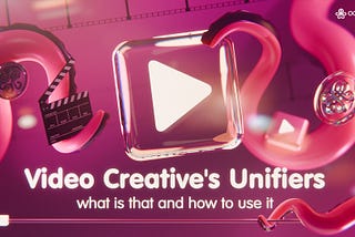 Video Creative “Uniquizers”: What They Are and How to Use Them
