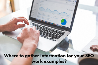 Where to gather information for your SEO work examples?