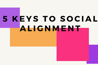 5 Keys to Social Alignment