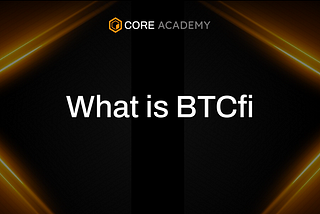 What is BTCfi? Exploring Bitcoin-Based DeFi