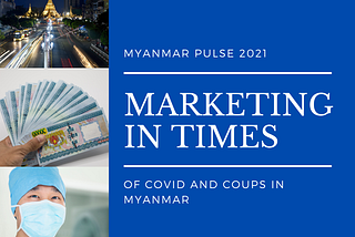 Marketing in the time of Covid & Coups in Myanmar. Should we?