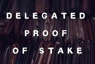 Delegated Proof of Stake