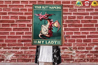 HOT Dragon your butt napkins my lady poster