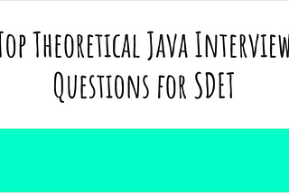 Top Theoretical Java Interview Questions for SDET