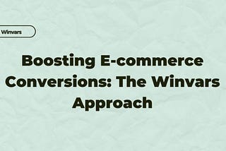 Boosting E-commerce Conversions: The Winvars Approach