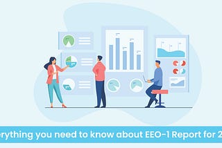 Everything You Need To Know About EEO-1 Report For 2022