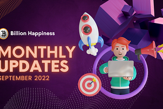 BILLION HAPPINESS Monthly Update — September 2022