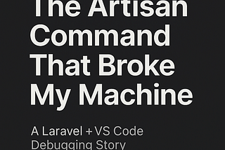 How a Simple Artisan Command Nearly Killed My Machine (And How I Solved It for Good)