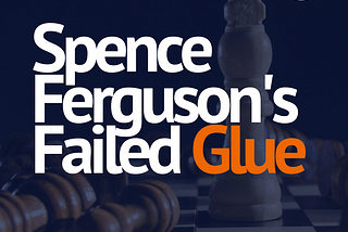 Spence Ferguson’s Failed Glue