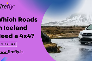 Which Roads in Iceland Need a 4x4?