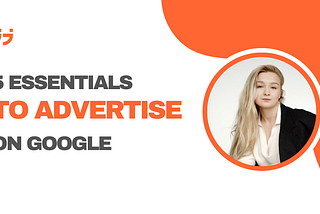 5 Essentials for Advertising on Google