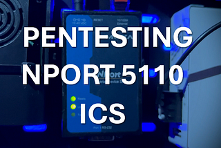 ICS/OT Penetration Testing of Moxa NPort 5110: A Beginner’s Guide