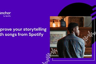 Improve your storytelling with songs from Spotify