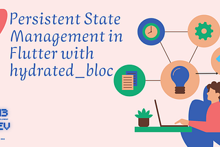 Persistent State Management in Flutter with hydrated_bloc