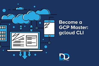 Become a GCP Master: Get Comfortable with the gcloud CLI